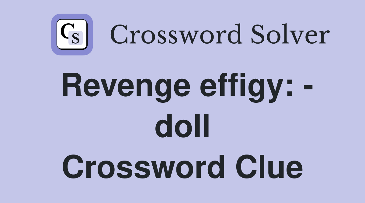 Revenge effigy doll Crossword Clue Answers Crossword Solver